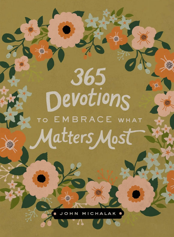 365 Devotions To Embrace What Matters Most